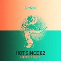 Hot Since 82 — Forty Shorty — обложка