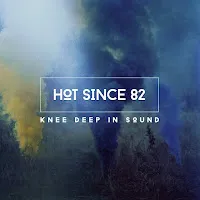 Hot Since 82 — Knee Deep In Sound (Continuous Mix) — обложка